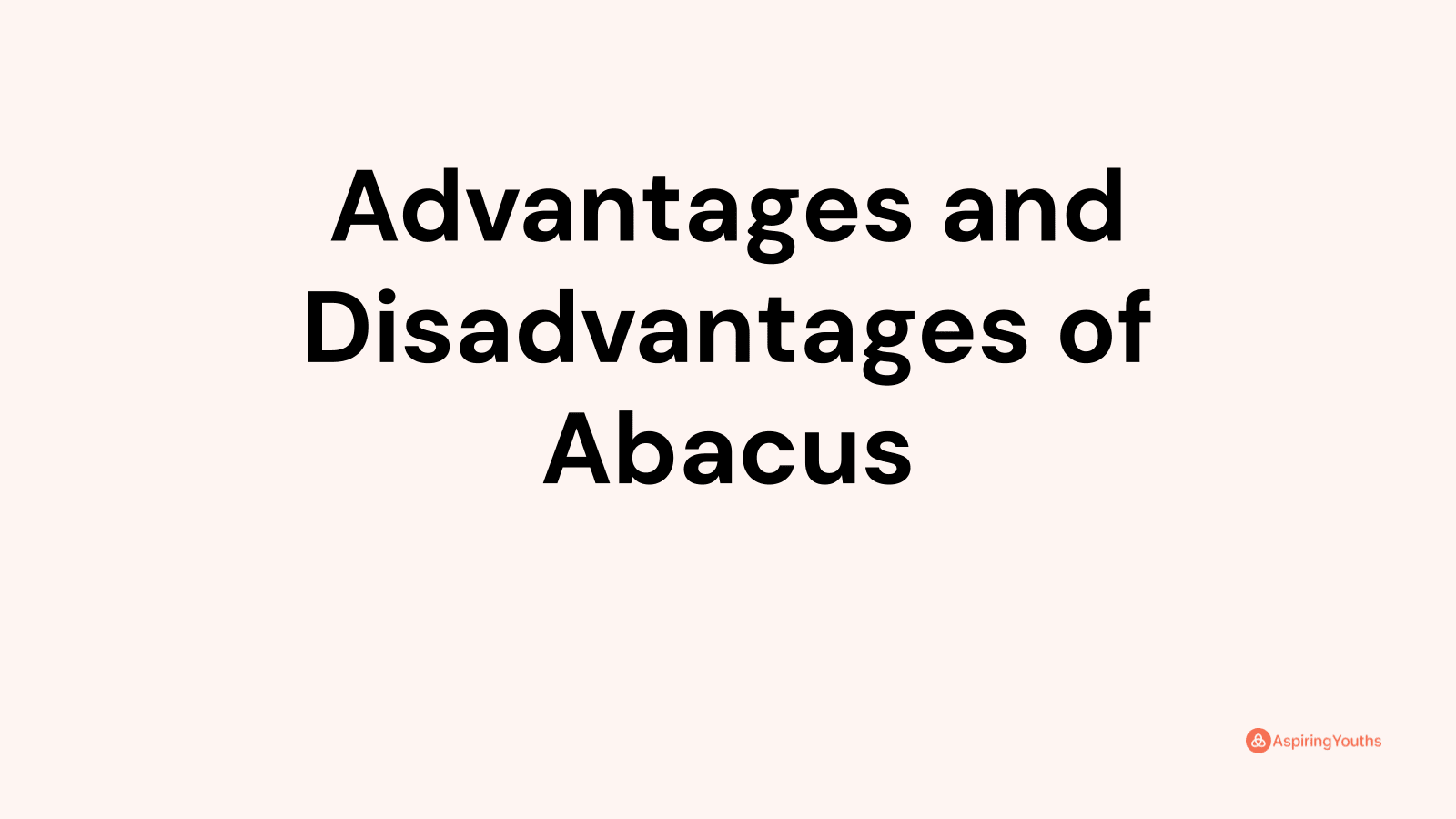 Advantages and disadvantages of Abacus