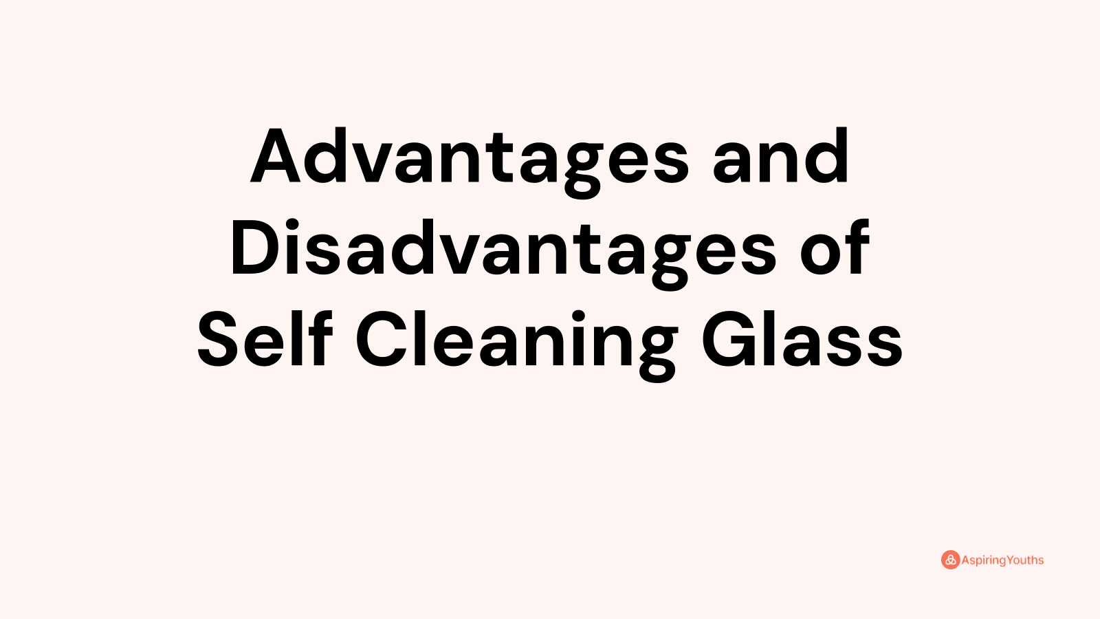 Advantages and disadvantages of Self Cleaning Glass
