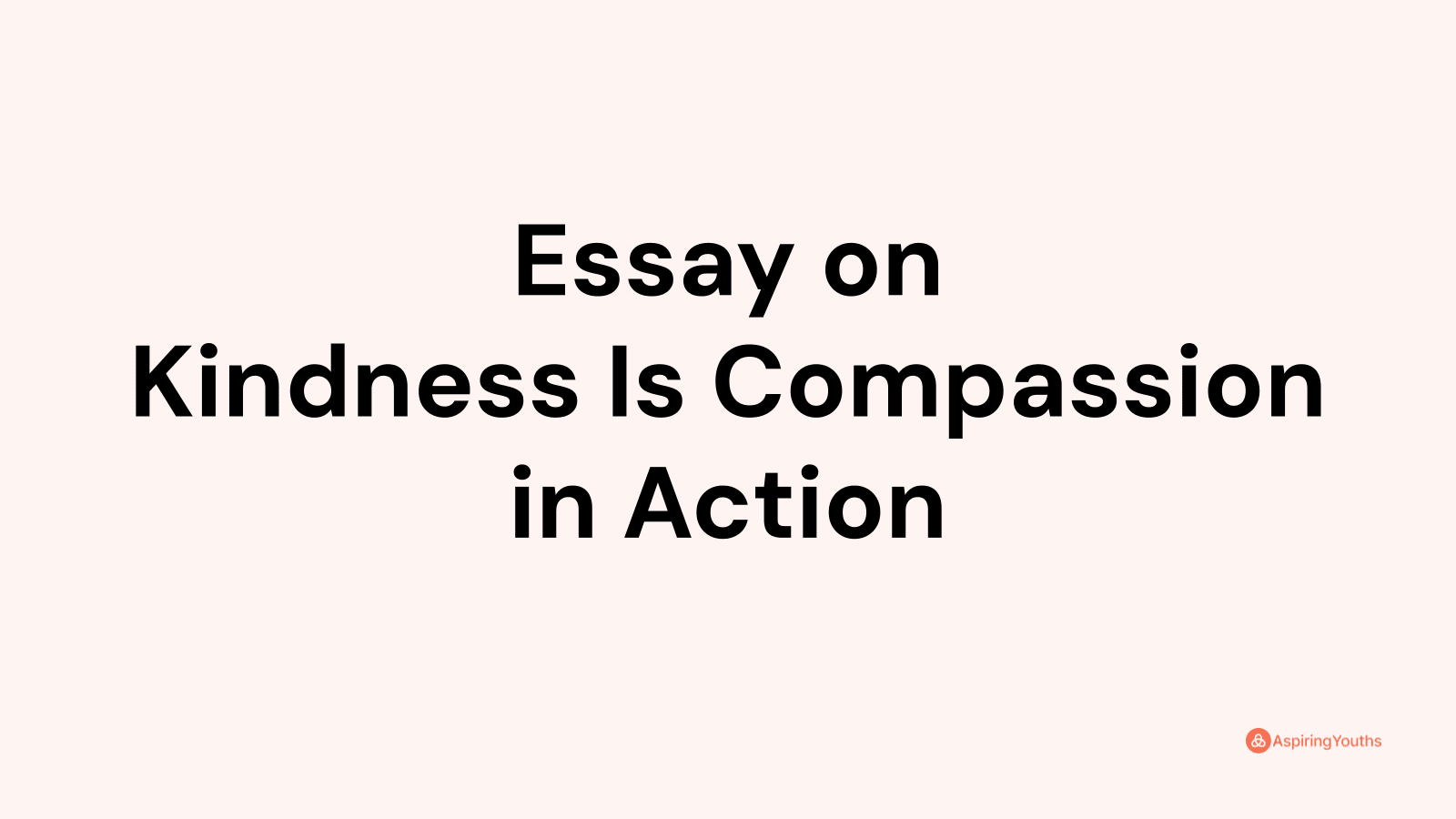 kindness is compassion in action essay in 500 words