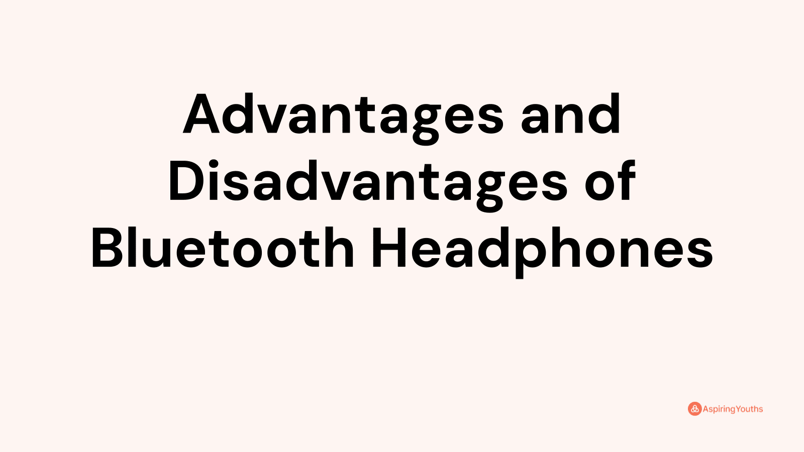 Advantages and disadvantages of Bluetooth Headphones