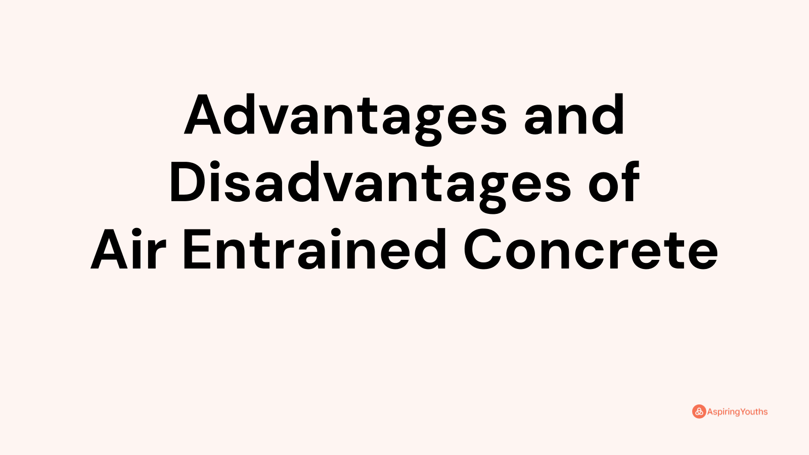 Advantages and disadvantages of Air Entrained Concrete