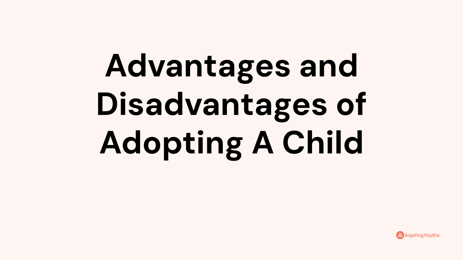 Advantages and disadvantages of Adopting A Child