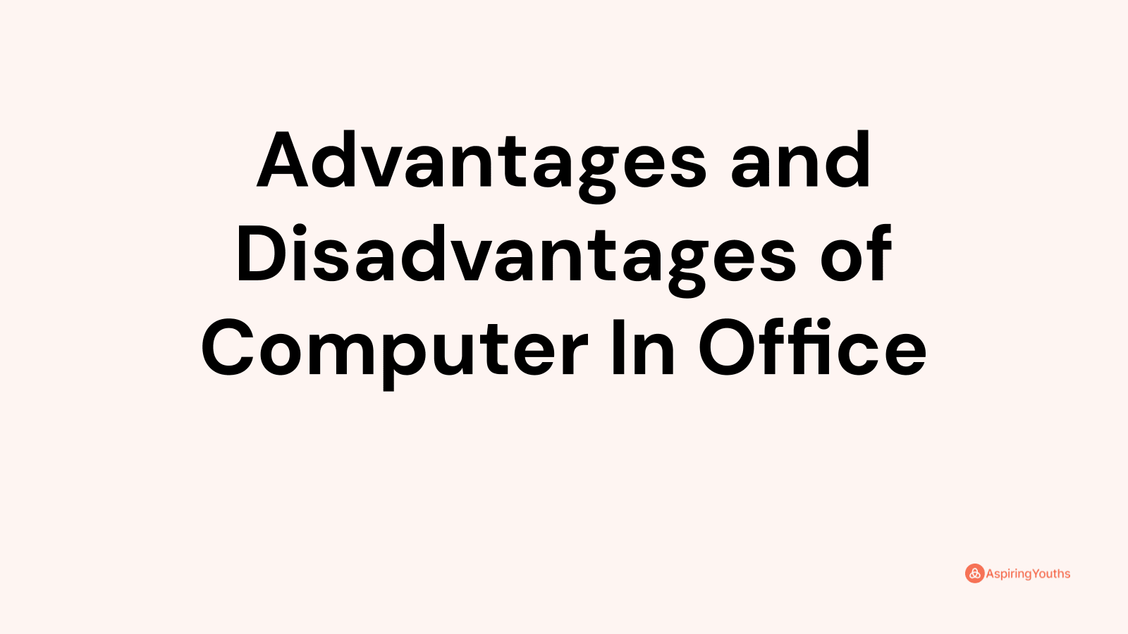 Advantages and disadvantages of Computer In Office