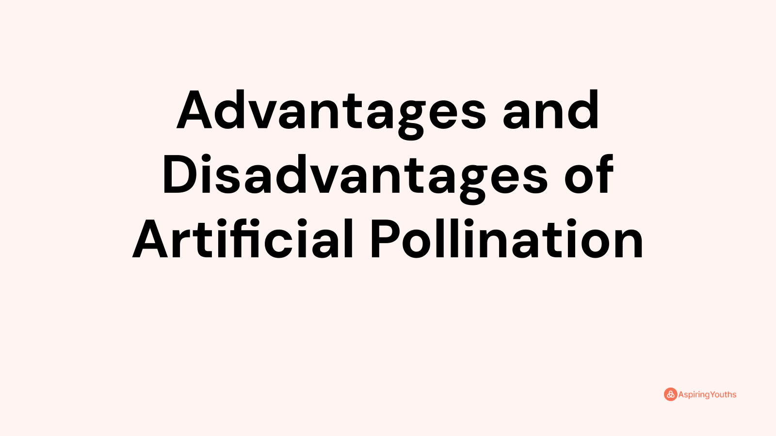 Advantages and disadvantages of Artificial Pollination