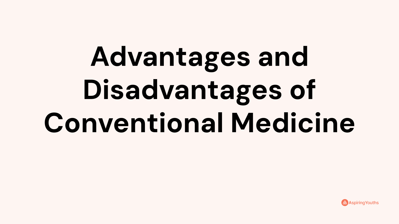 Advantages and disadvantages of Conventional Medicine