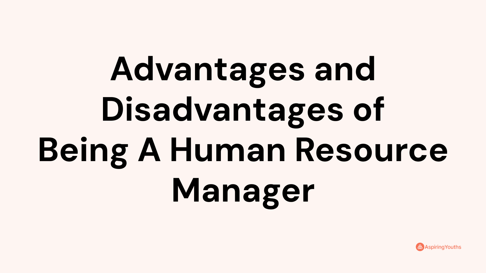 Advantages and disadvantages of Being A Human Resource Manager