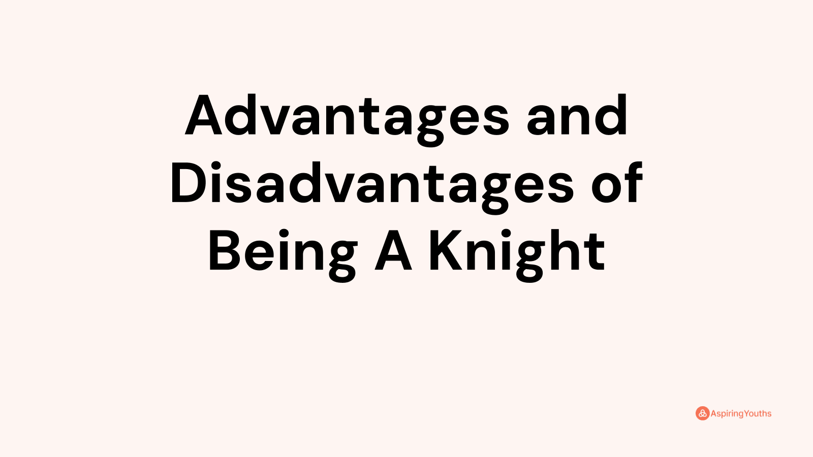 Advantages and disadvantages of Being A Knight