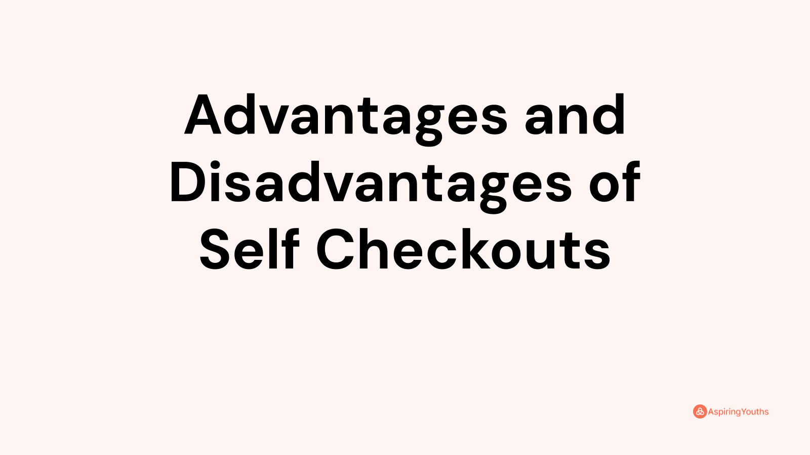 Advantages and disadvantages of Self Checkouts