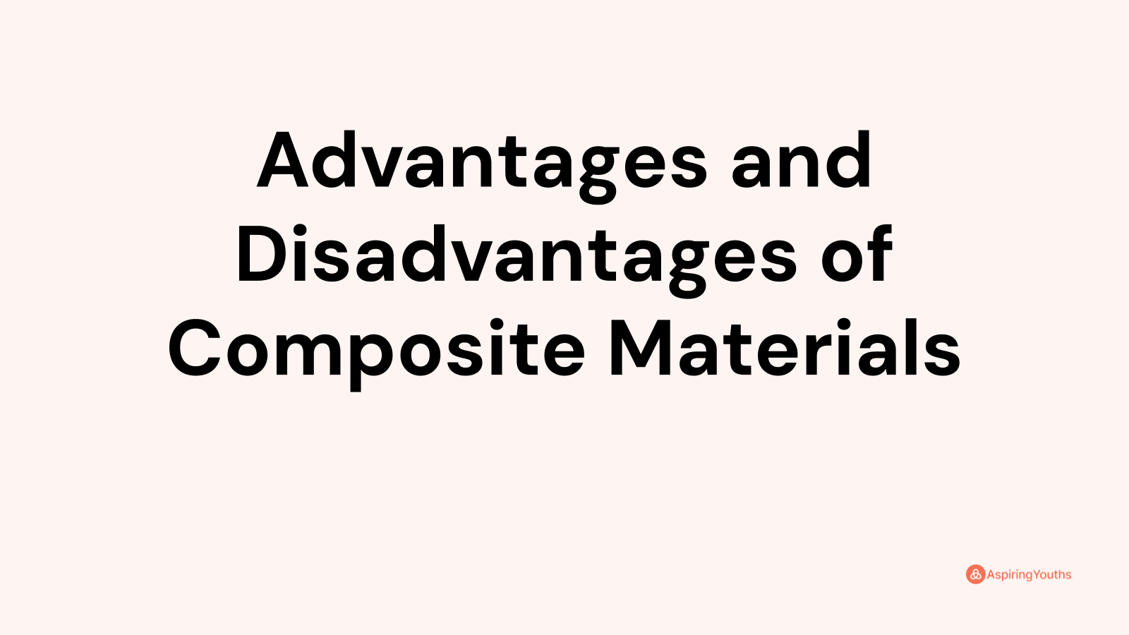 Advantages and disadvantages of Composite Materials
