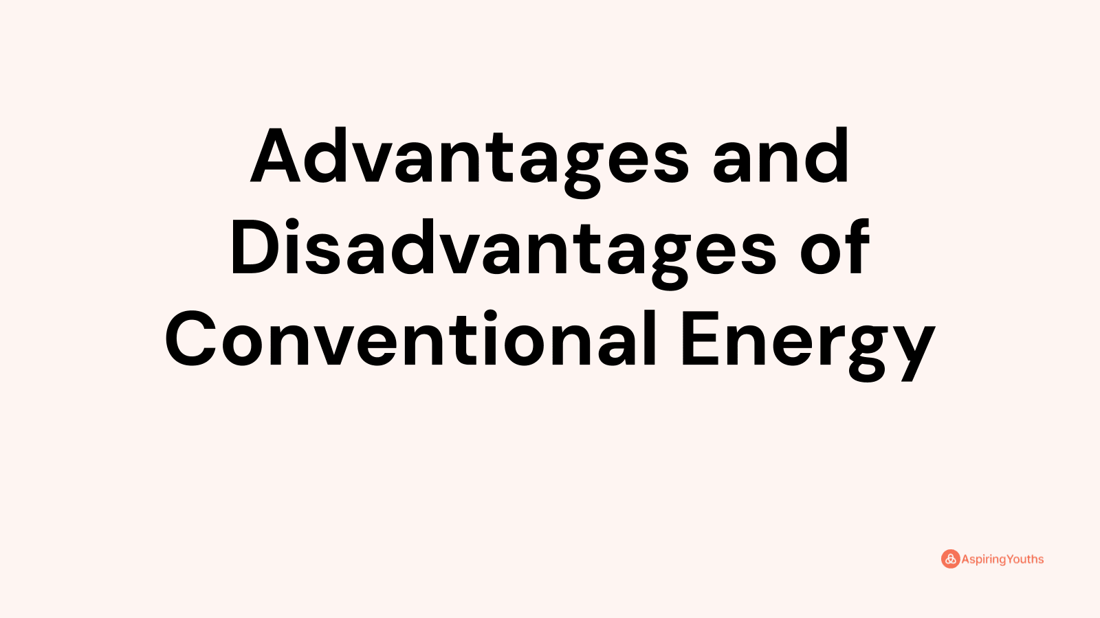 Advantages and disadvantages of Conventional Energy