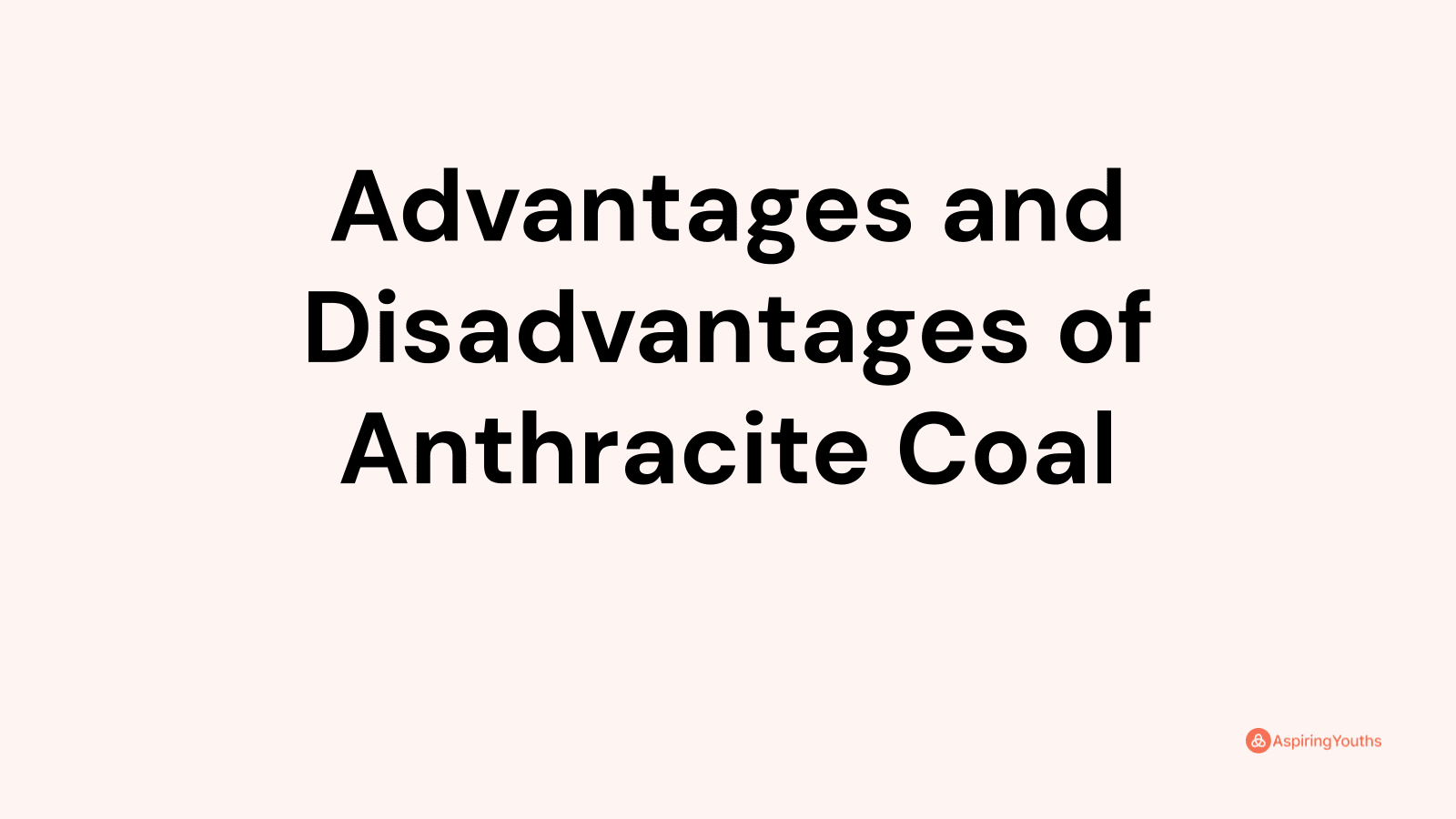 Advantages and disadvantages of Anthracite Coal