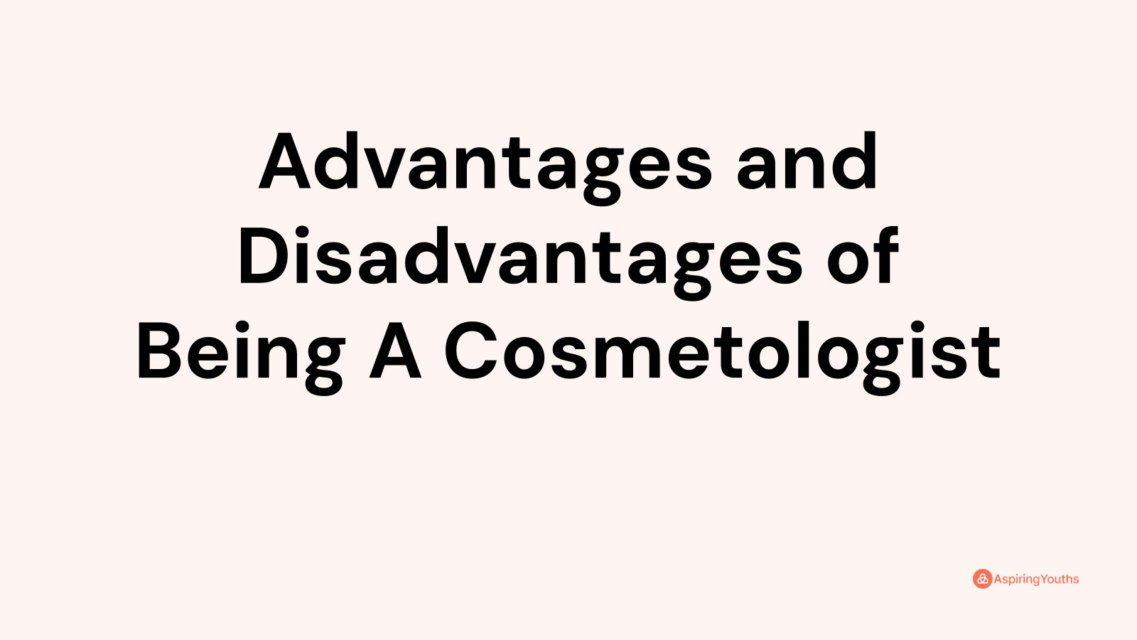 Advantages and disadvantages of Being A Cosmetologist