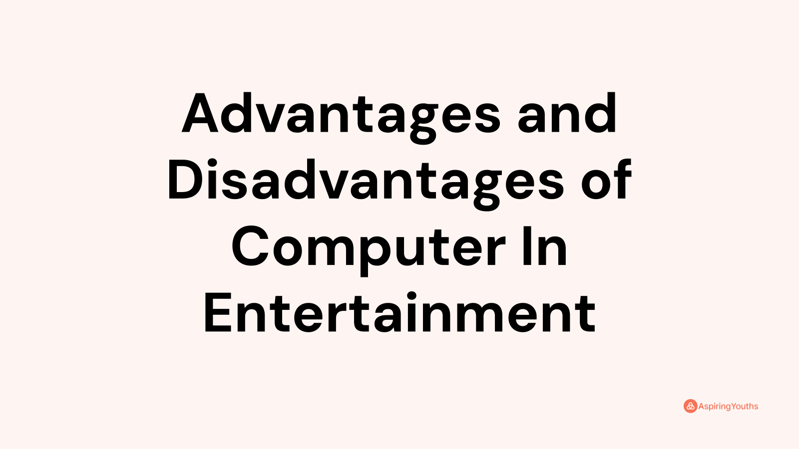 Advantages and disadvantages of Computer In Entertainment