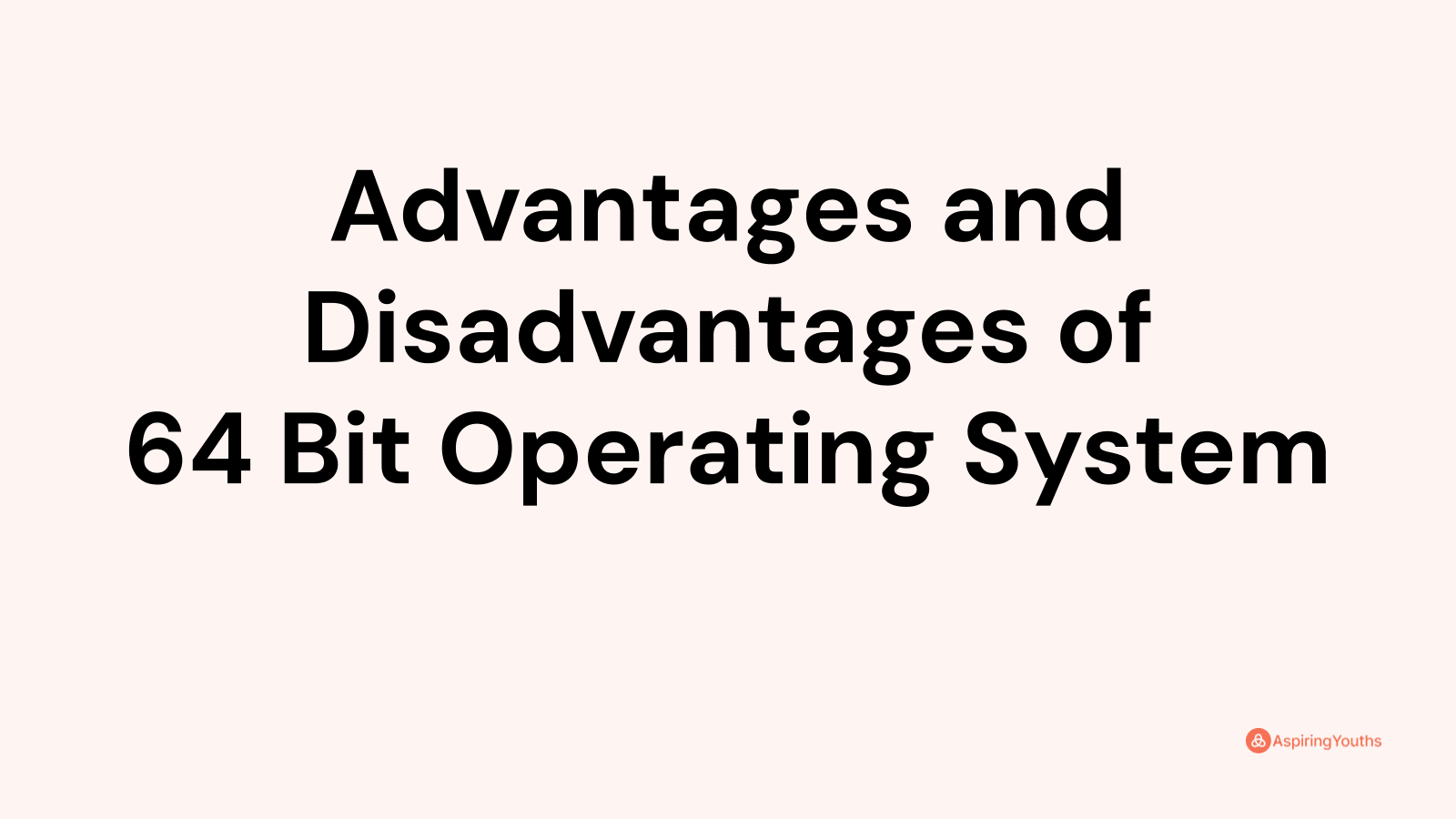 Advantages and disadvantages of 64 Bit Operating System