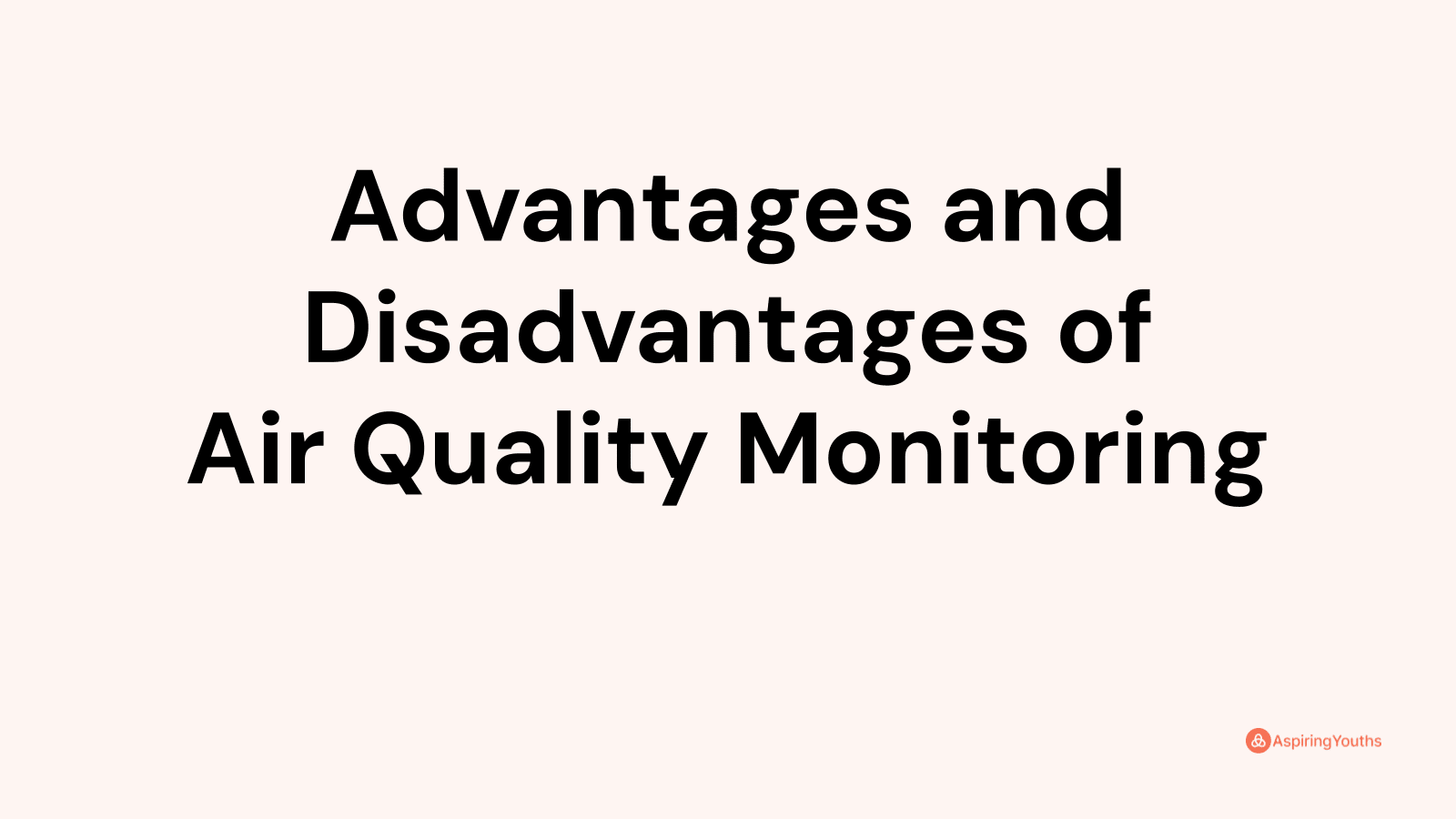Advantages and disadvantages of Air Quality Monitoring