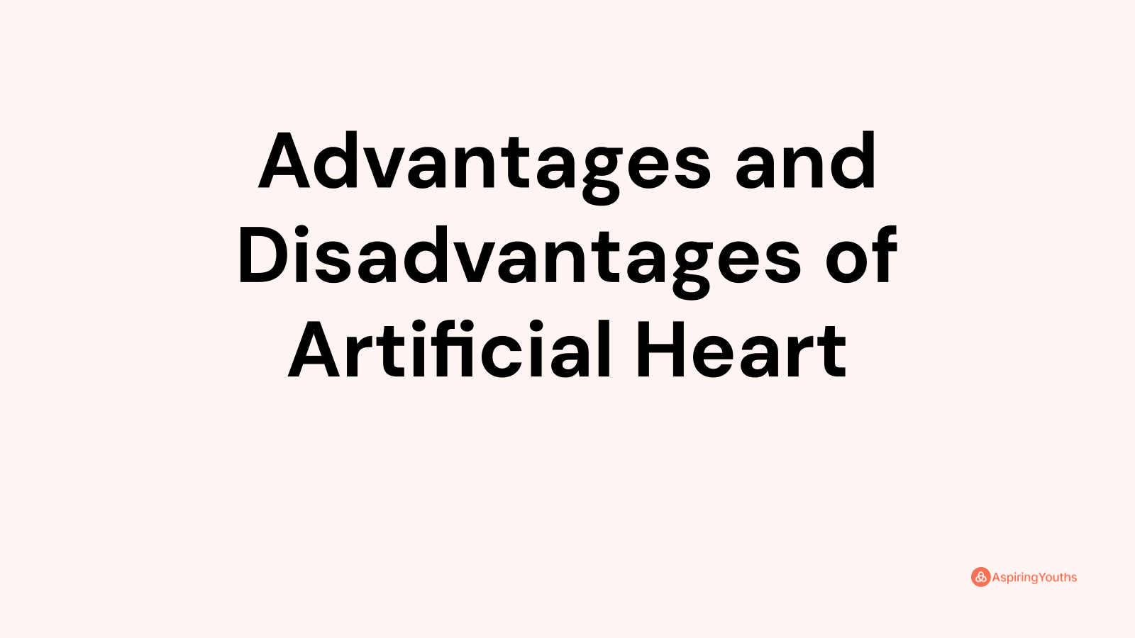 Advantages and disadvantages of Artificial Heart