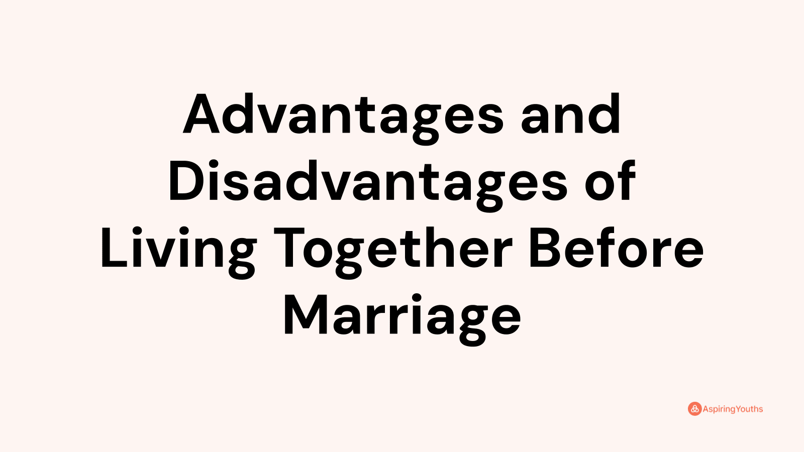 Advantages and disadvantages of Living Together Before Marriage