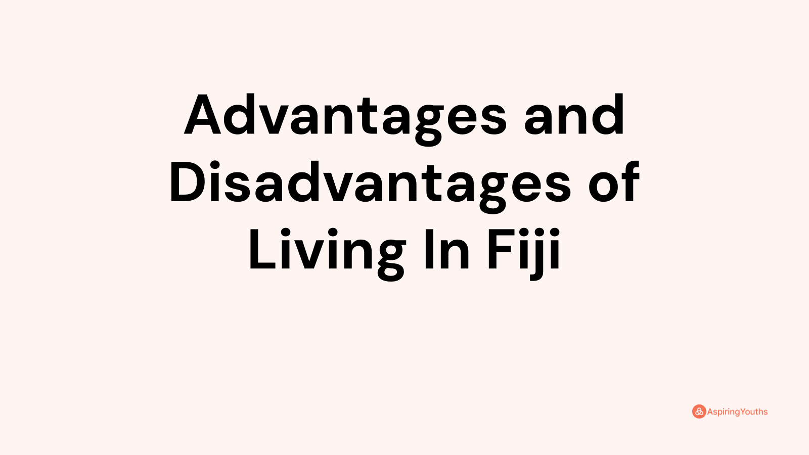 Advantages and disadvantages of Living In Fiji