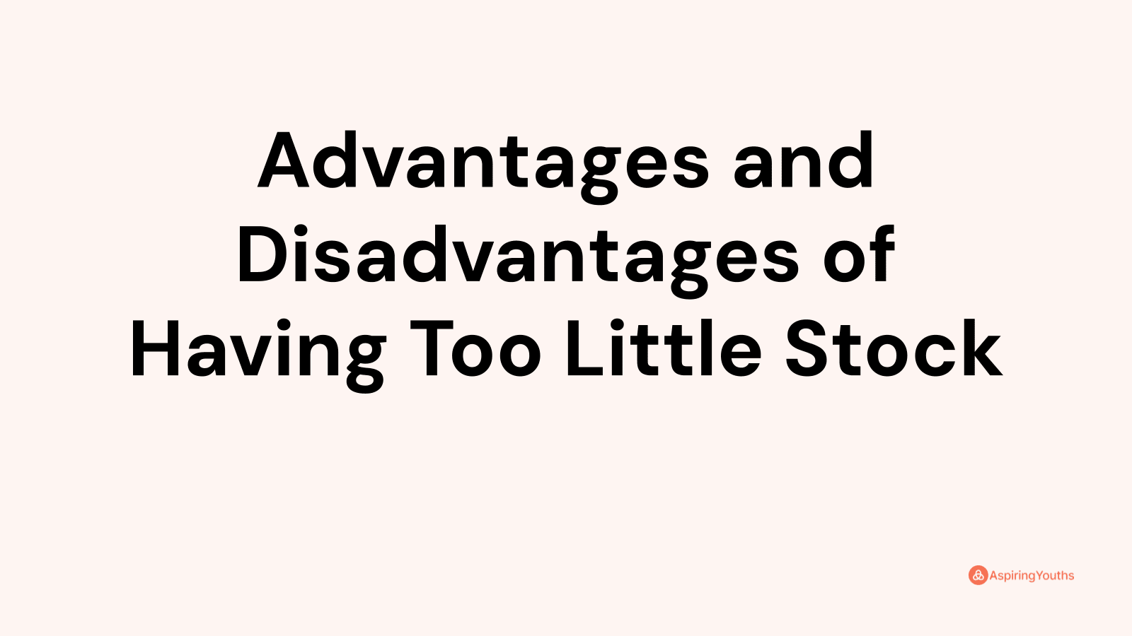 Advantages and disadvantages of Having Too Little Stock