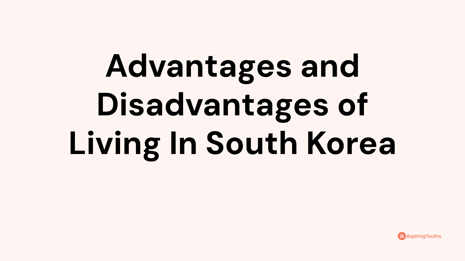 Advantages and disadvantages of Living In South Korea