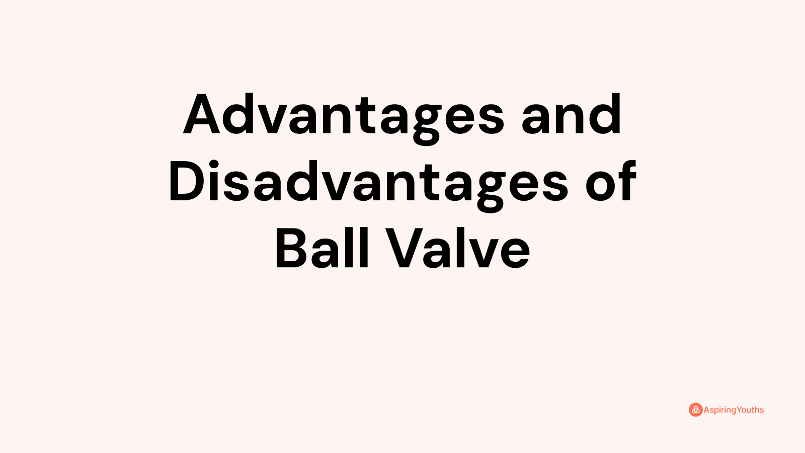 Advantages and disadvantages of Ball Valve
