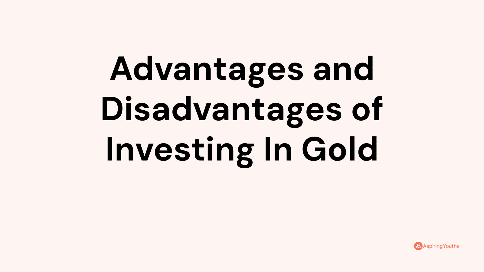 Advantages and disadvantages of Investing In Gold