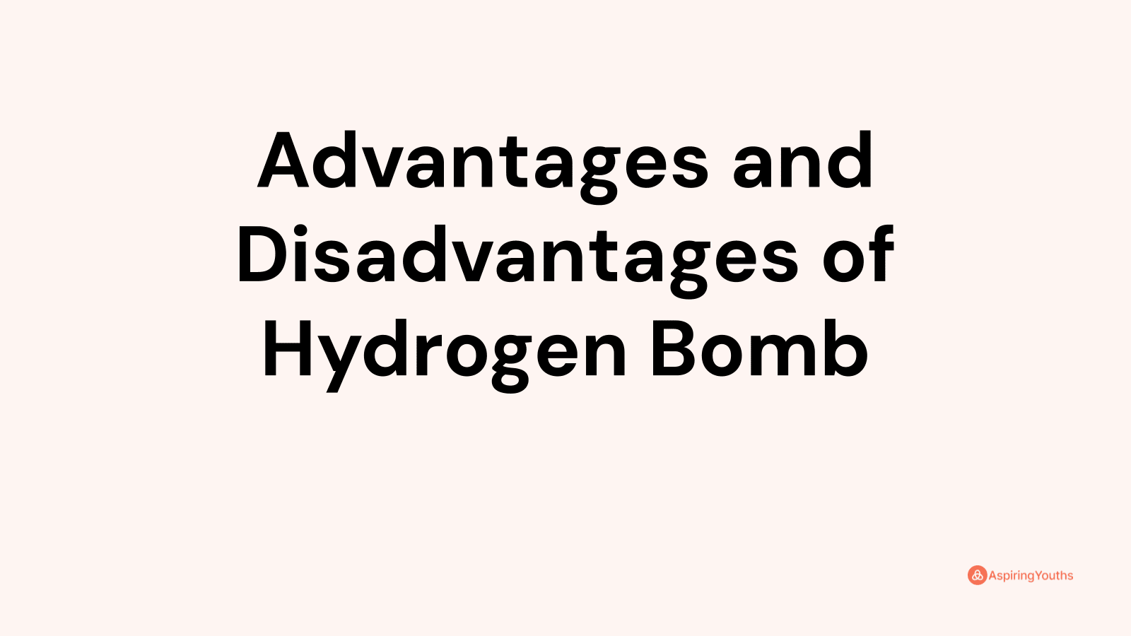 Advantages And Disadvantages Of Hydrogen Bomb