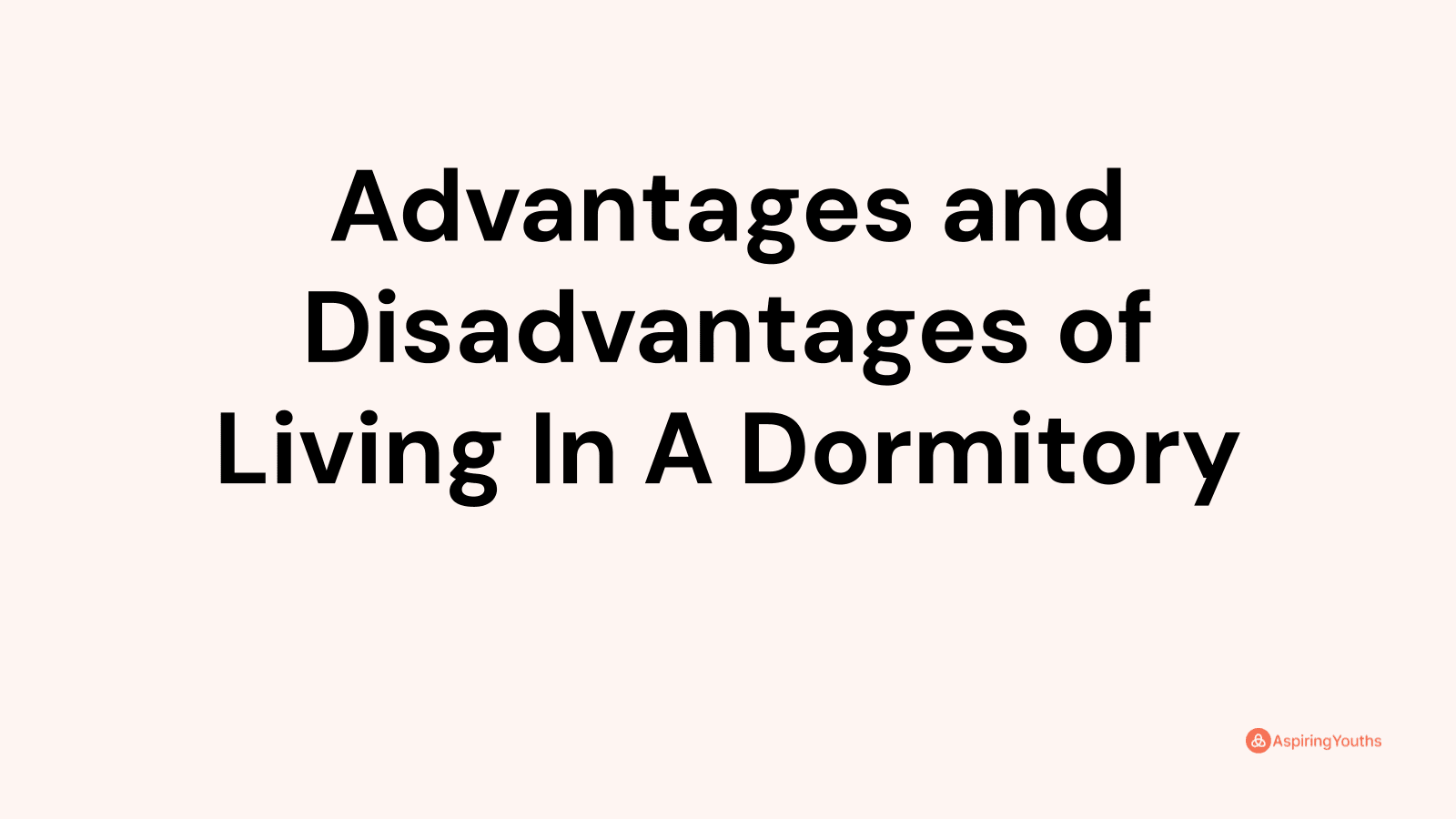 Advantages and disadvantages of Living In A Dormitory