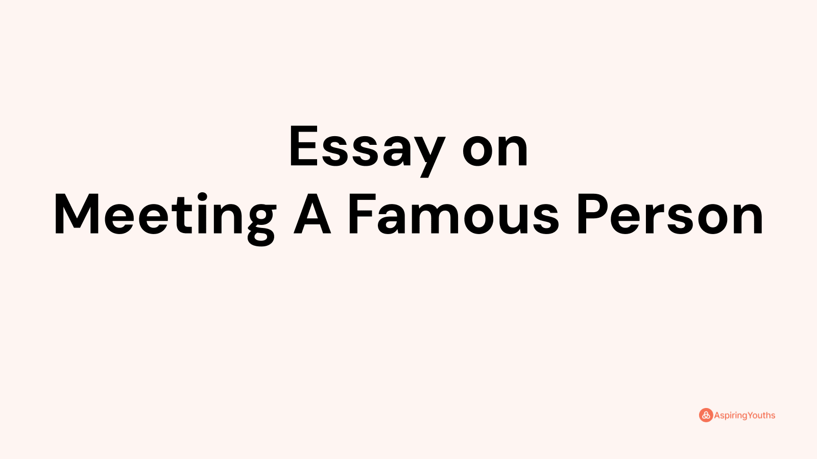 essay a famous person i would like to meet