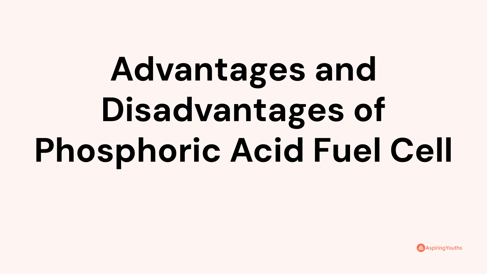 Advantages and disadvantages of Phosphoric Acid Fuel Cell