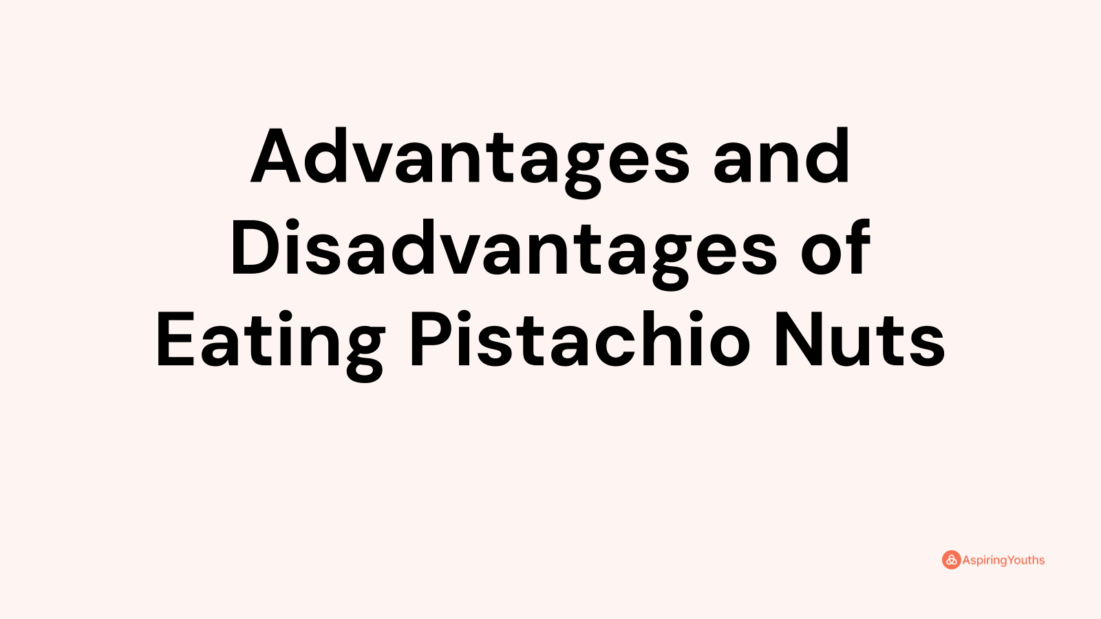 Advantages and disadvantages of Eating Pistachio Nuts