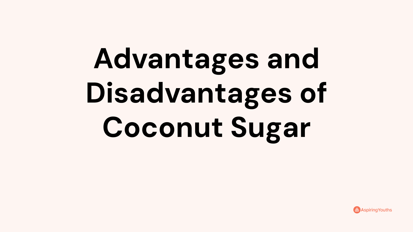 Advantages and disadvantages of Coconut Sugar