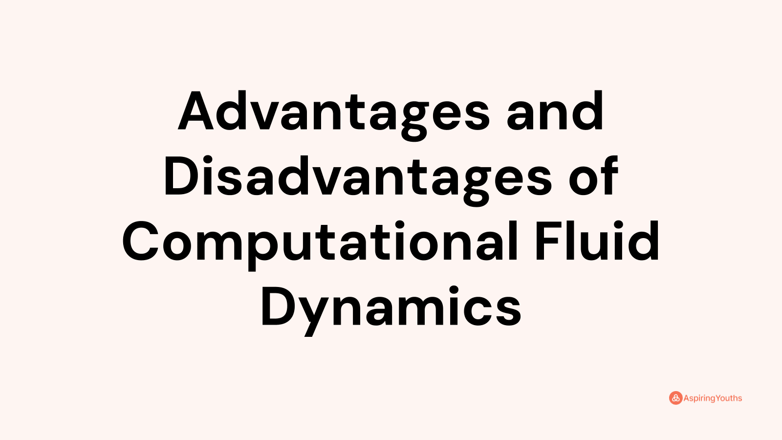 Advantages and disadvantages of Computational Fluid Dynamics