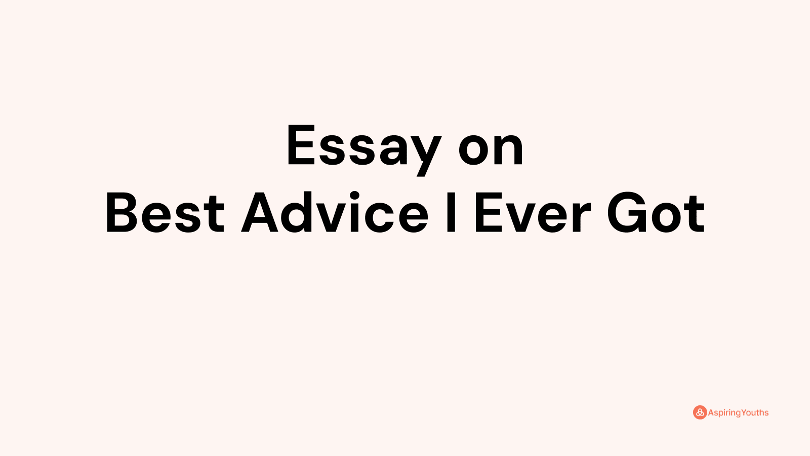 the best advice i ever got essay