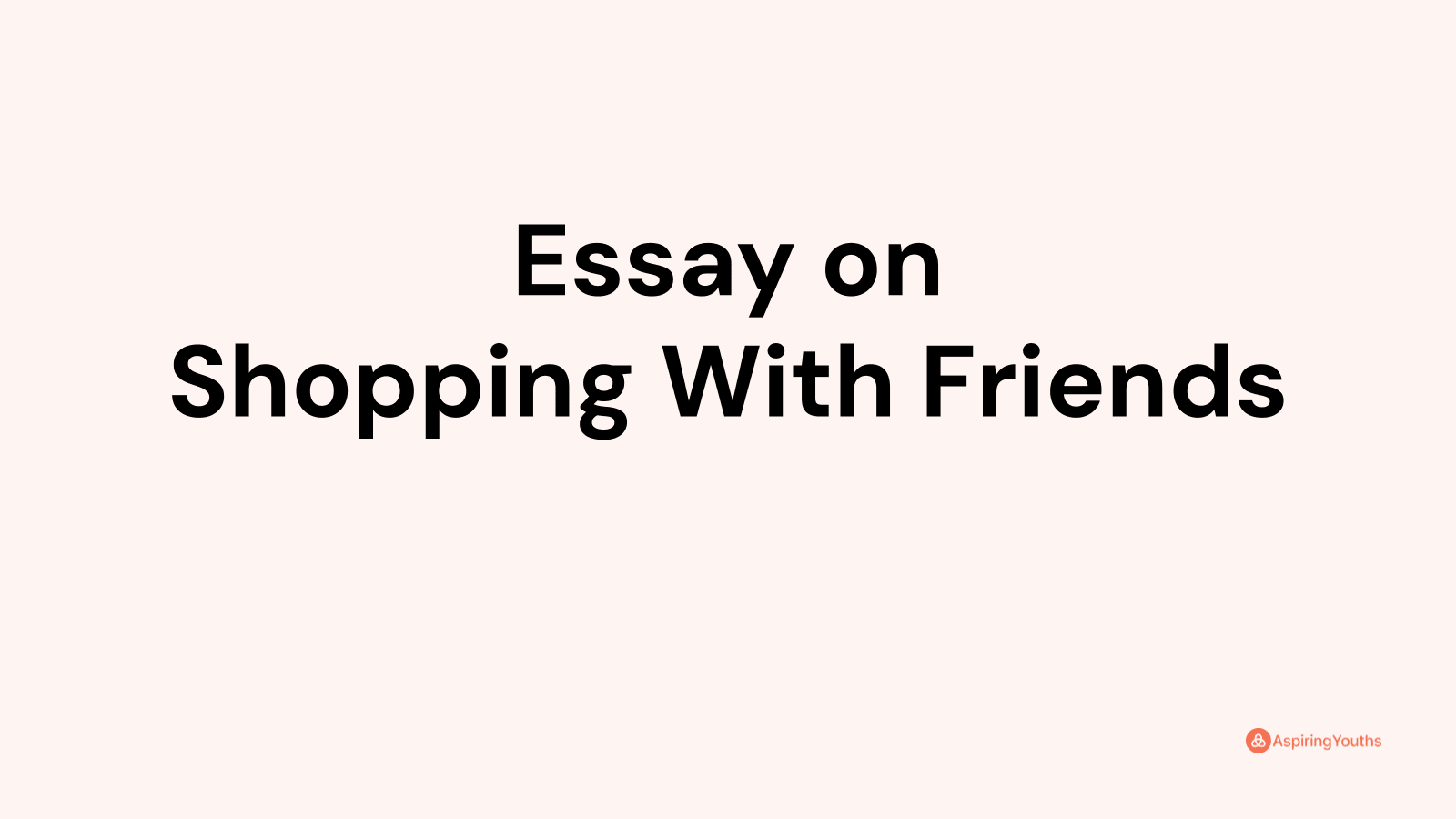 shopping with friends essay