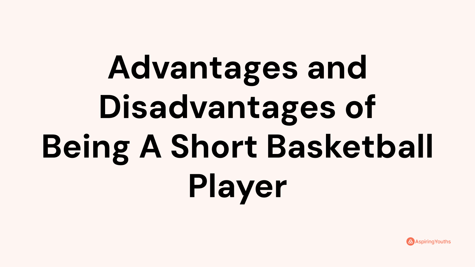 Advantages and disadvantages of Being A Short Basketball Player