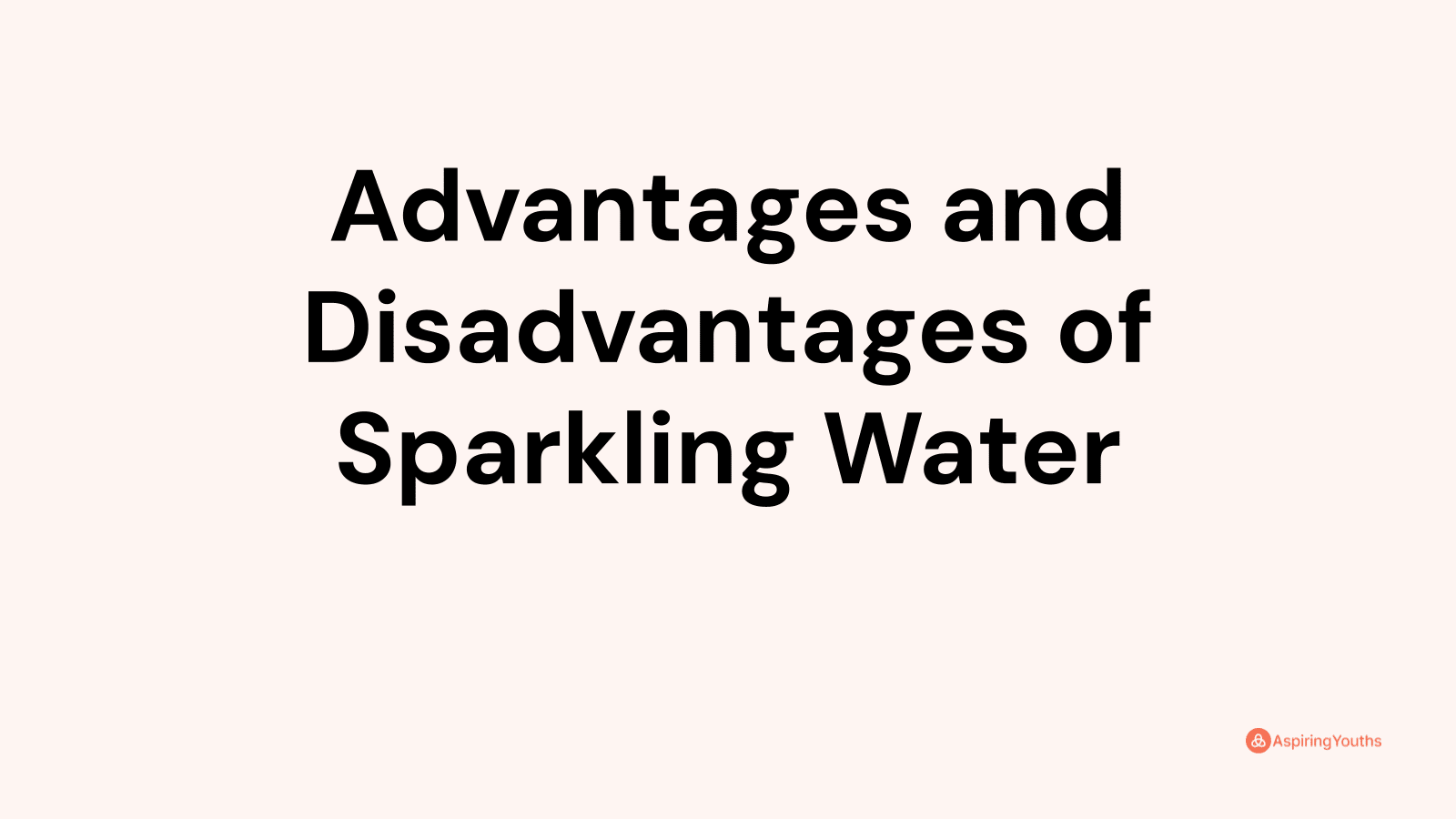 Advantages and disadvantages of Sparkling Water