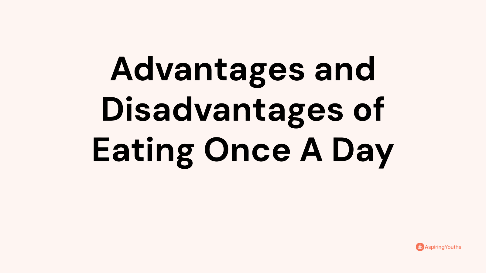 Advantages and disadvantages of Eating Once A Day