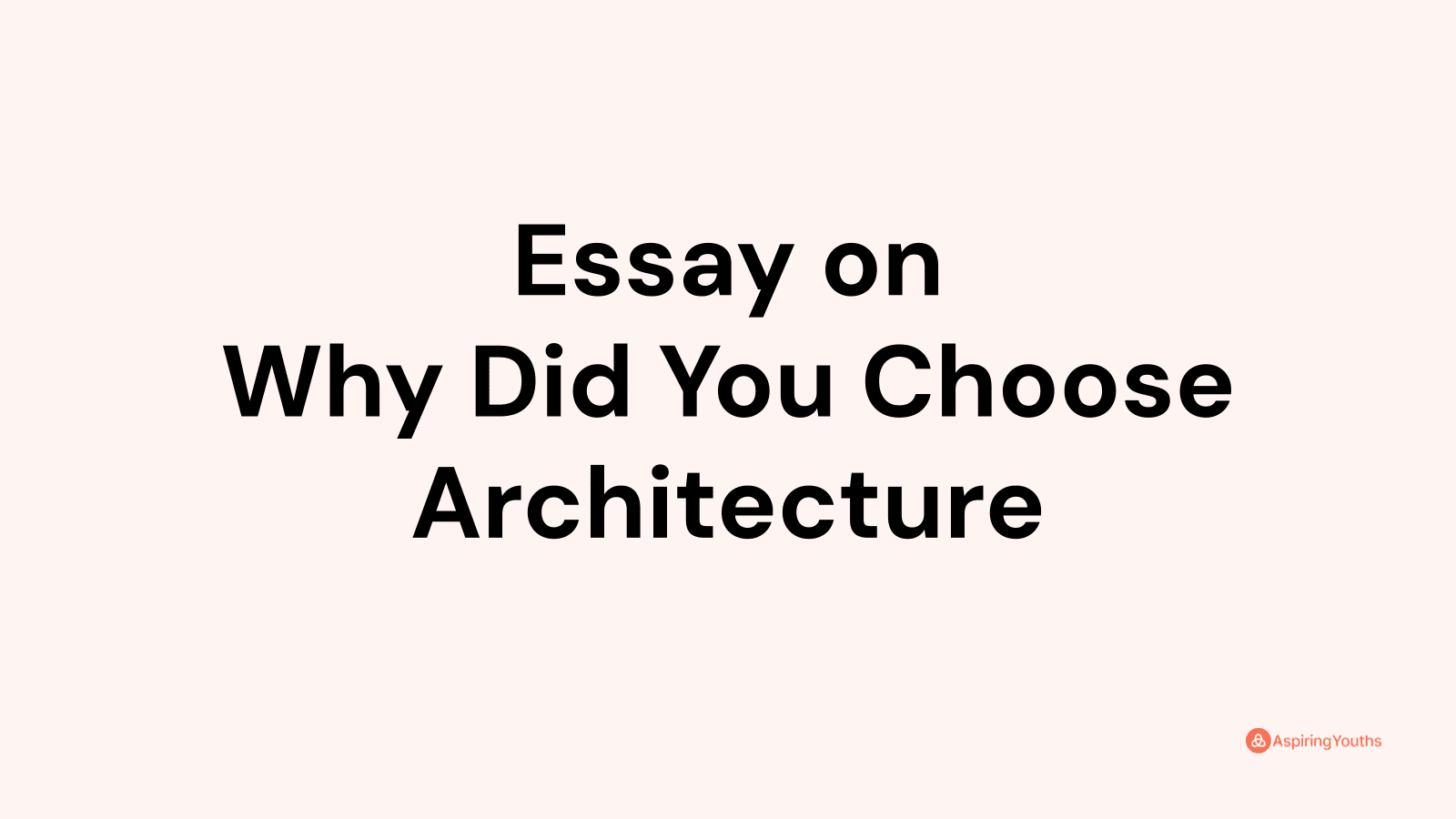 why i choose architecture essay