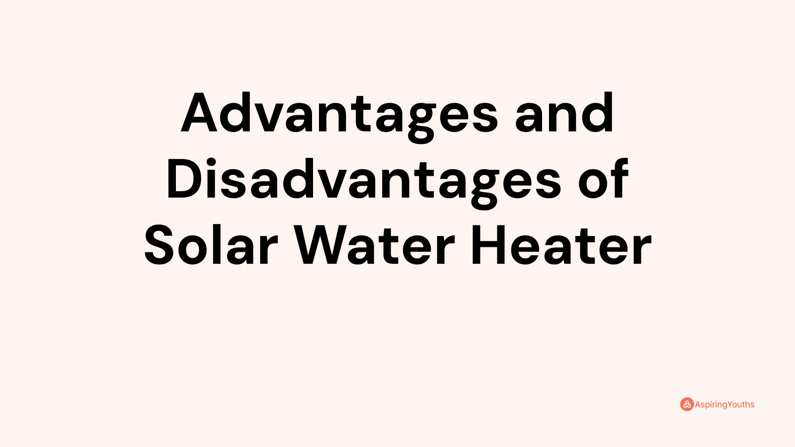 Advantages and disadvantages of Solar Water Heater