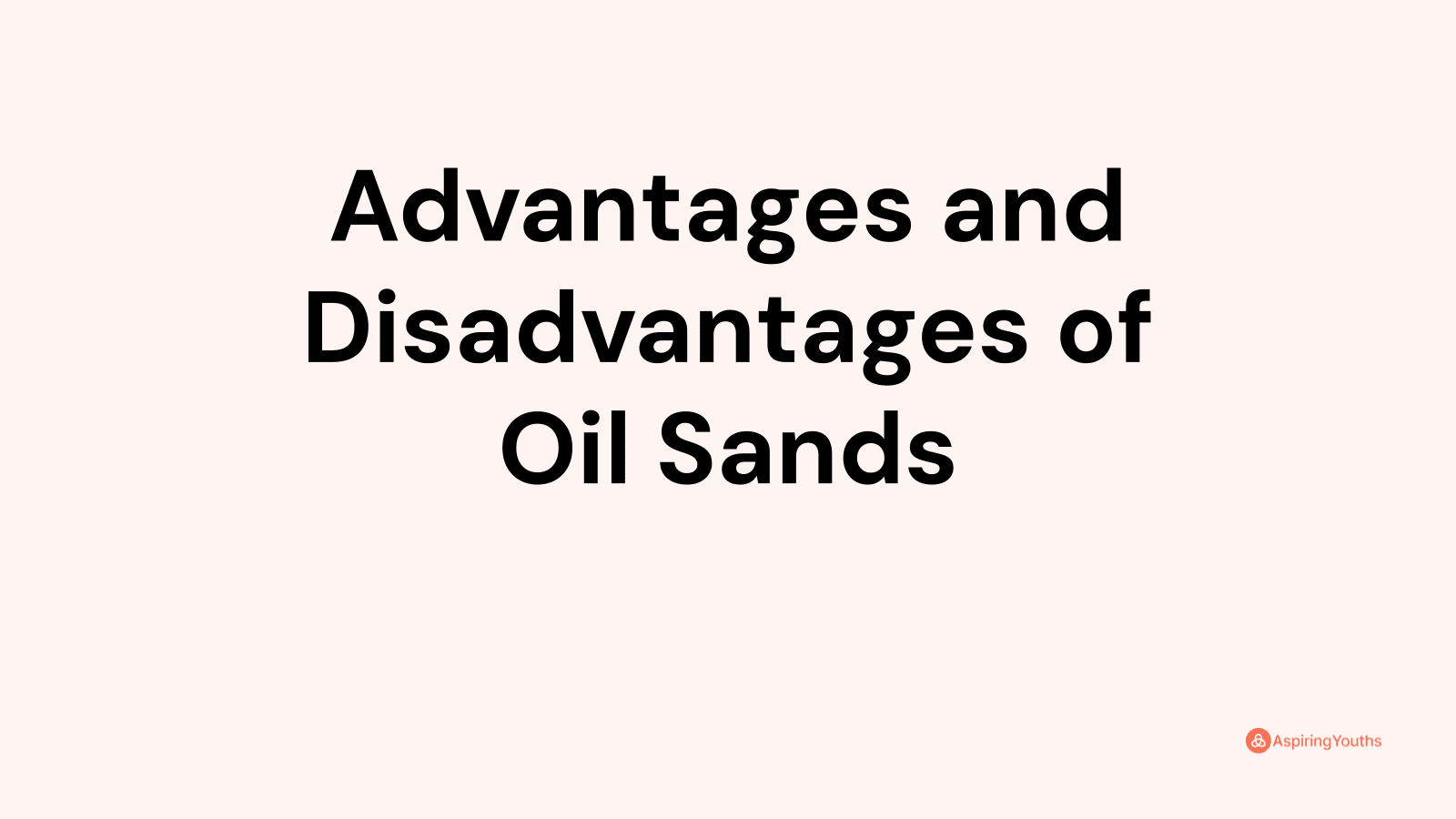 Advantages and disadvantages of Oil Sands