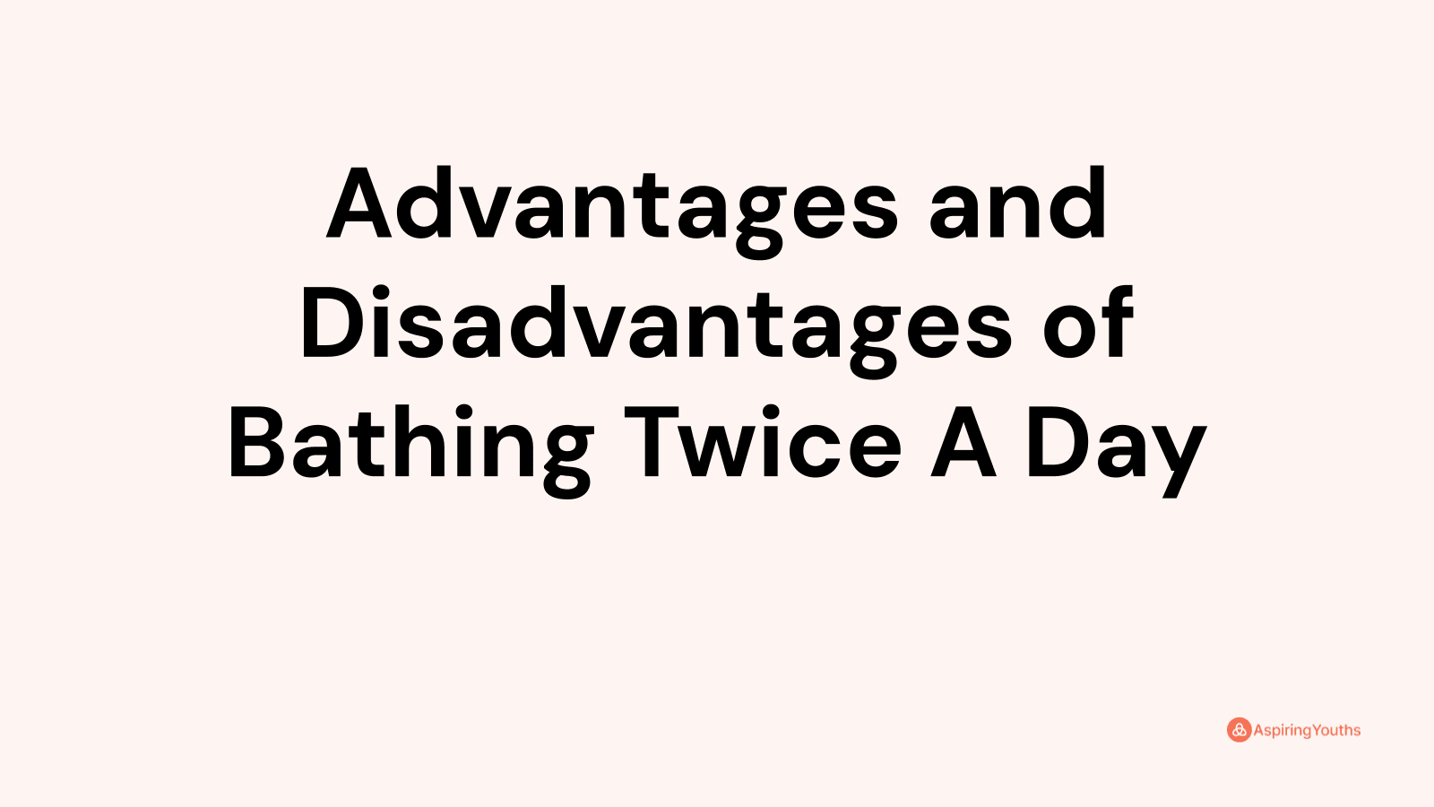 Advantages and disadvantages of Bathing Twice A Day