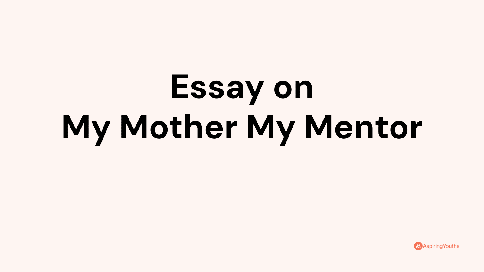 Essay on My Mother My Mentor