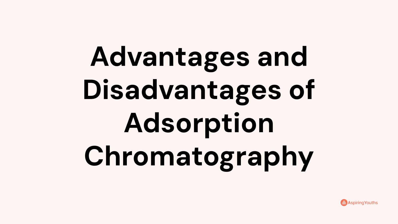 Advantages and disadvantages of Adsorption Chromatography