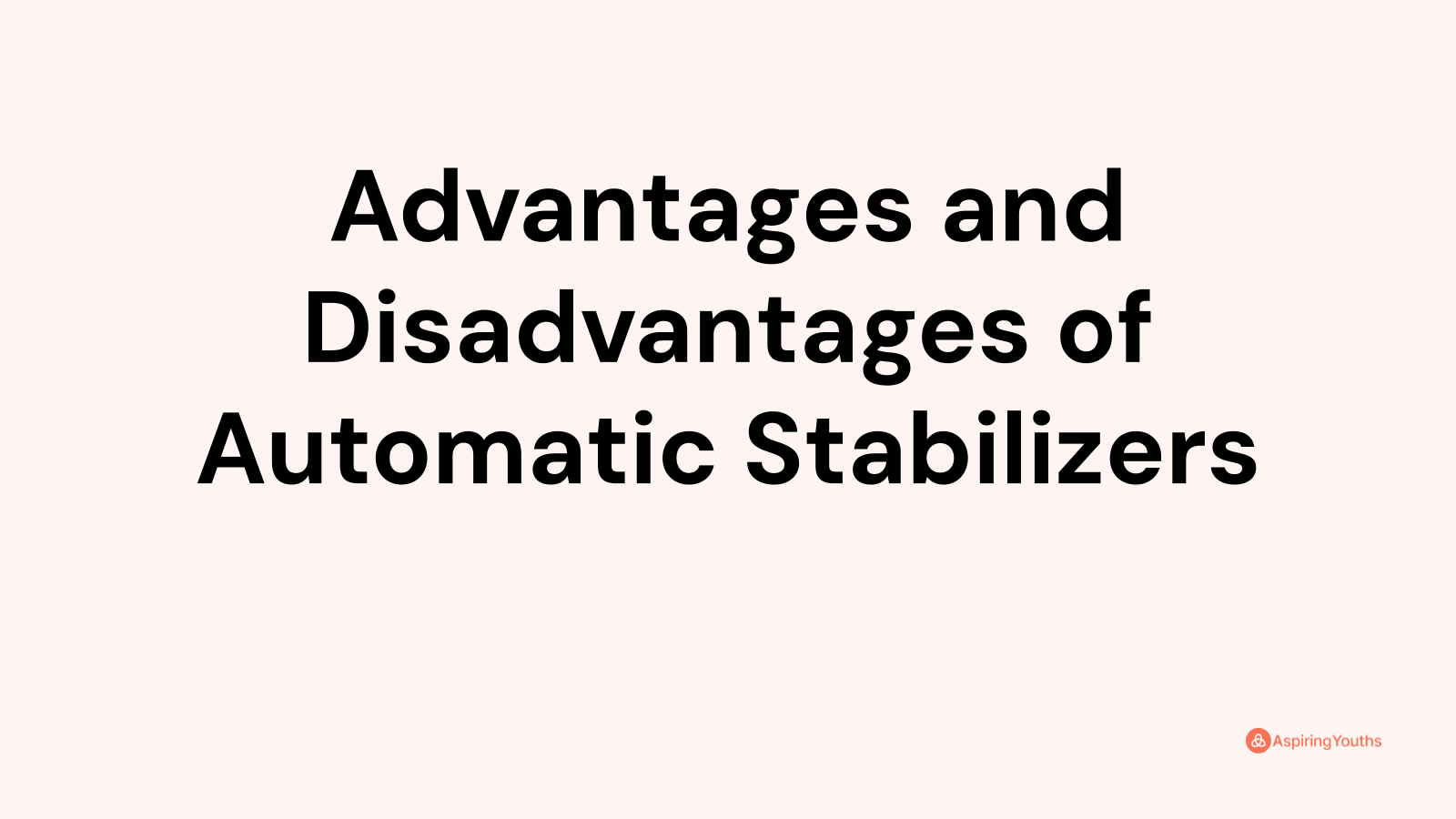 Advantages and disadvantages of Automatic Stabilizers