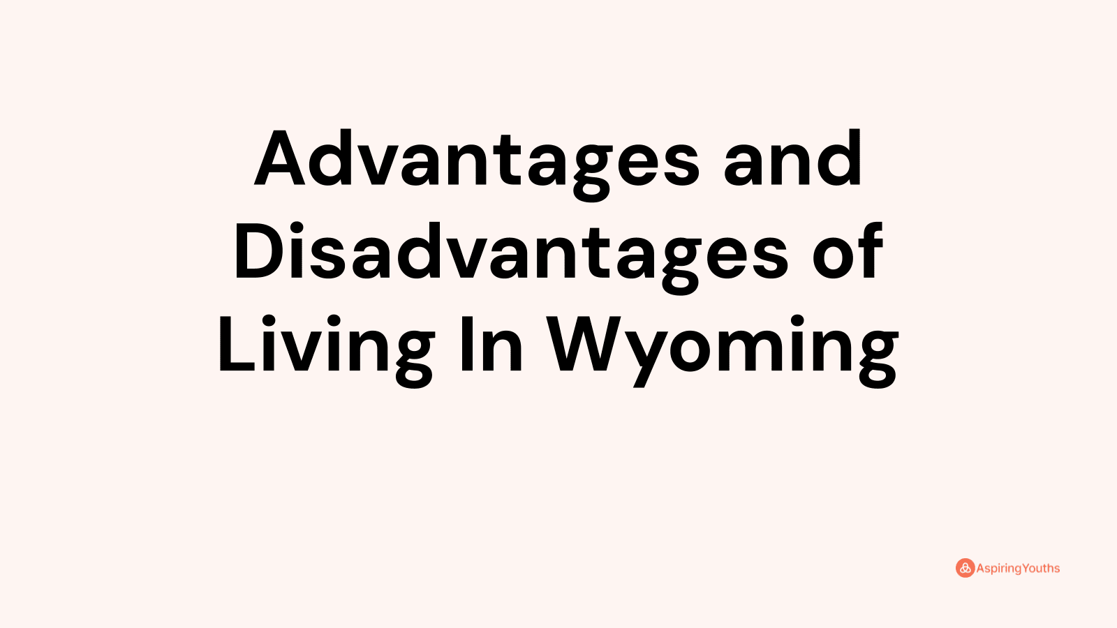 Advantages and disadvantages of Living In Wyoming