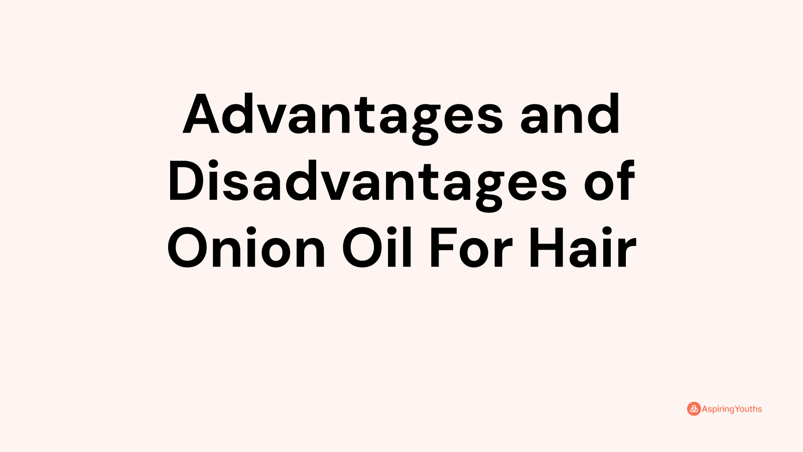 Advantages and disadvantages of Onion Oil For Hair