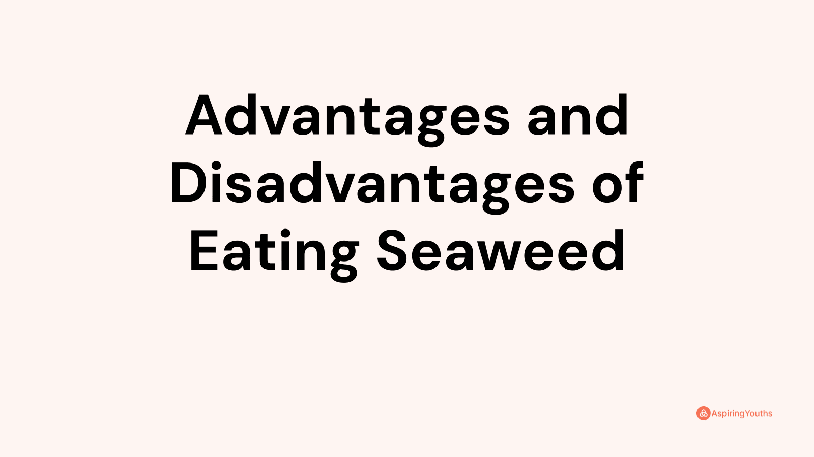 Advantages and disadvantages of Eating Seaweed