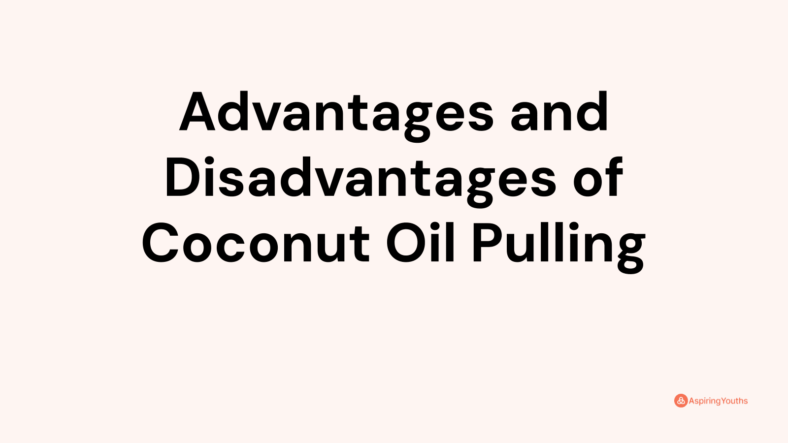 Advantages and disadvantages of Coconut Oil Pulling