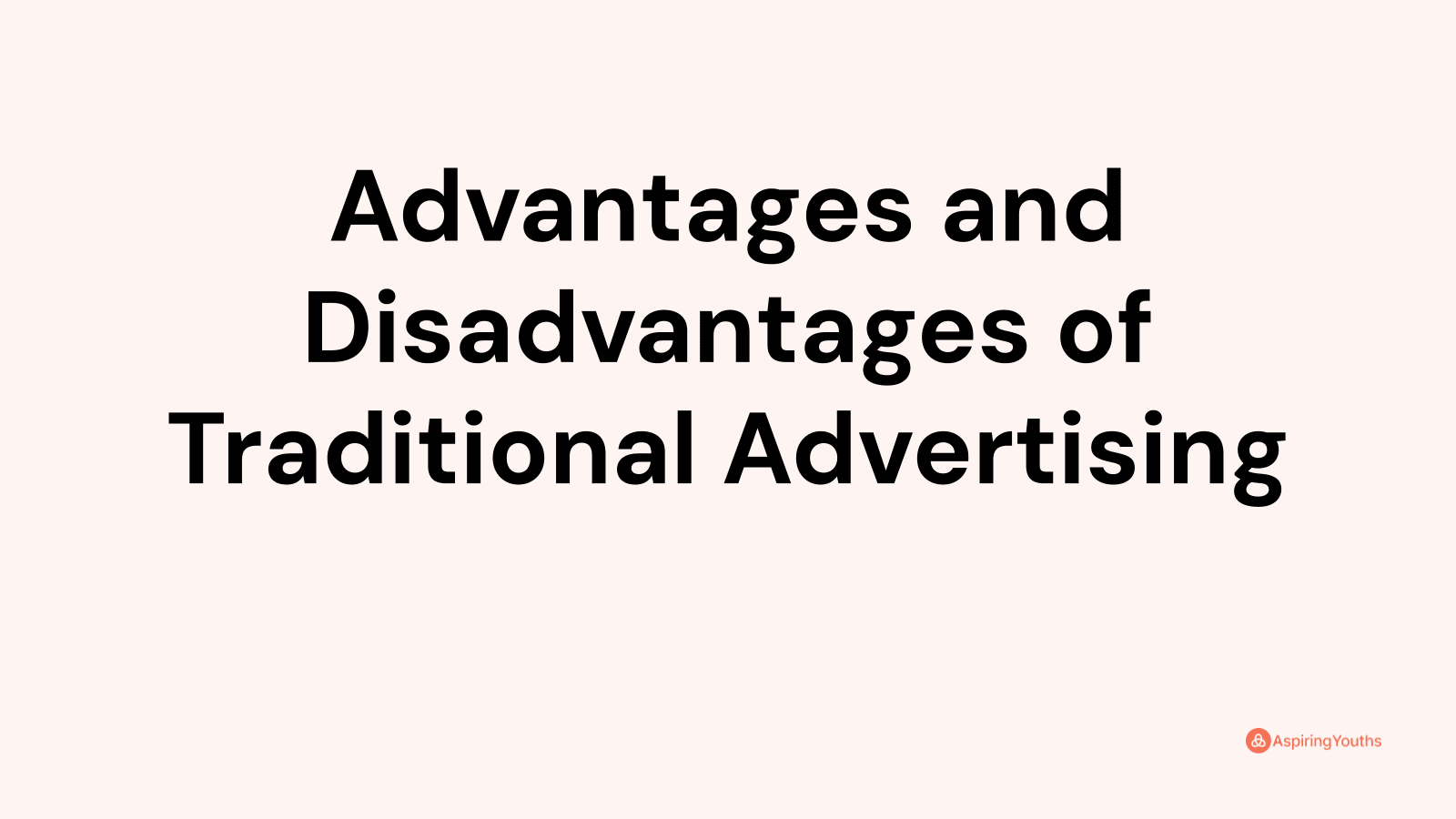 Advantages and disadvantages of Traditional Advertising